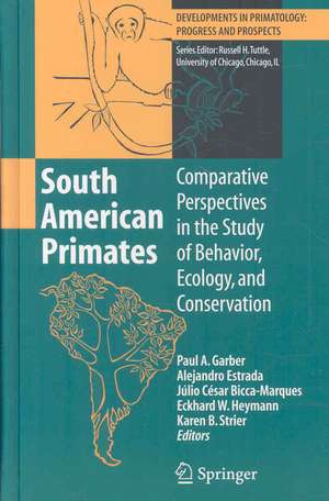 South American Primates: Comparative Perspectives in the Study of Behavior, Ecology, and Conservation de Paul A. Garber