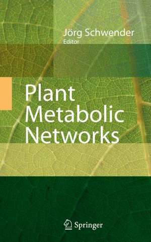 Plant Metabolic Networks de Jörg Schwender