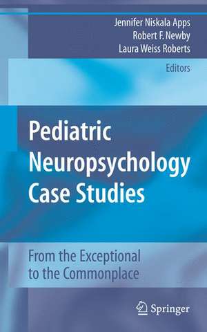 Pediatric Neuropsychology Case Studies: From the Exceptional to the Commonplace de Jennifer Niskala Apps