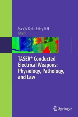 TASER® Conducted Electrical Weapons: Physiology, Pathology, and Law de Mark W. Kroll