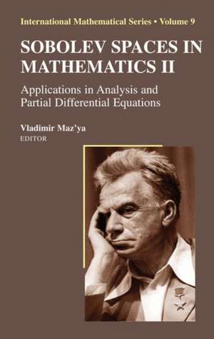 Sobolev Spaces in Mathematics II: Applications in Analysis and Partial Differential Equations de Vladimir Maz'ya