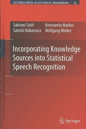 Incorporating Knowledge Sources into Statistical Speech Recognition de Sakriani Sakti