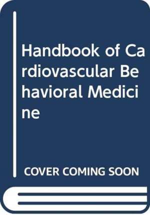 Handbook of Cardiovascular Behavioral Medicine de Shari R. Waldstein