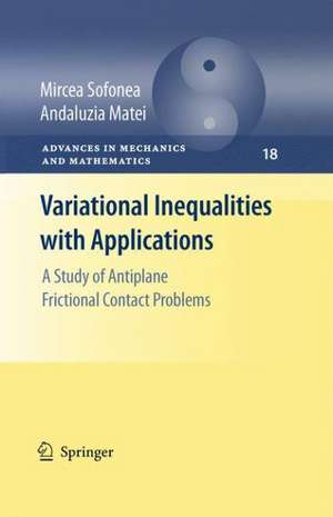 Variational Inequalities with Applications: A Study of Antiplane Frictional Contact Problems de Mircea Sofonea