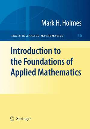 Introduction to the Foundations of Applied Mathematics de Mark H. Holmes