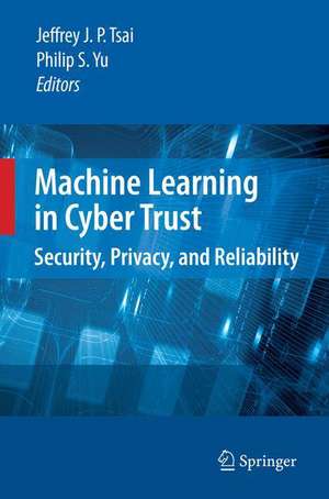 Machine Learning in Cyber Trust: Security, Privacy, and Reliability de Jeffrey J. P. Tsai