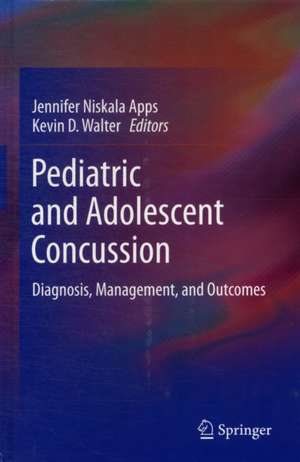 Pediatric and Adolescent Concussion: Diagnosis, Management, and Outcomes de Jennifer Niskala Apps