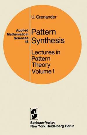 Pattern Synthesis: Lectures in Pattern Theory de U. Grenander