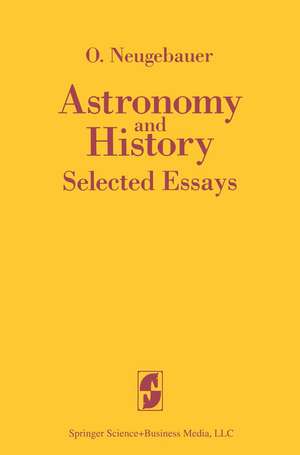 Astronomy and History Selected Essays de O. Neugebauer