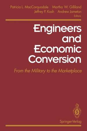 Engineers and Economic Conversion: From the Military to the Marketplace de Patricia L. MacCorquodale