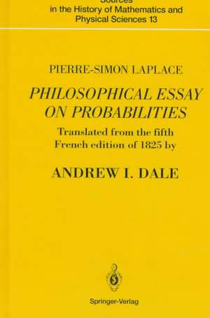 Pierre-Simon Laplace Philosophical Essay on Probabilities: Translated from the fifth French edition of 1825 With Notes by the Translator de Pierre-Simon Laplace