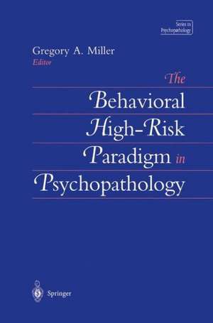 The Behavioral High-Risk Paradigm in Psychopathology de Gregory A. Miller