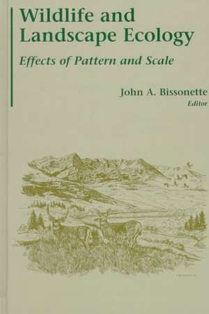 Wildlife and Landscape Ecology: Effects of Pattern and Scale de John A. Bissonette