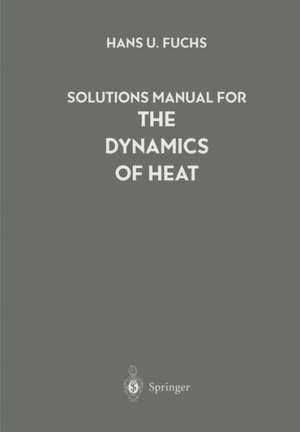 Solutions Manual for The Dynamics of Heat de Hans U. Fuchs