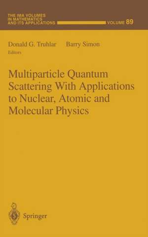 Multiparticle Quantum Scattering with Applications to Nuclear, Atomic and Molecular Physics de Donald G. Truhlar