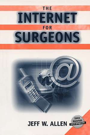 The Internet for Surgeons (Book) de Jeff W Allen