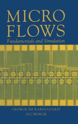 Microflows: Fundamentals and Simulation de George Karniadakis