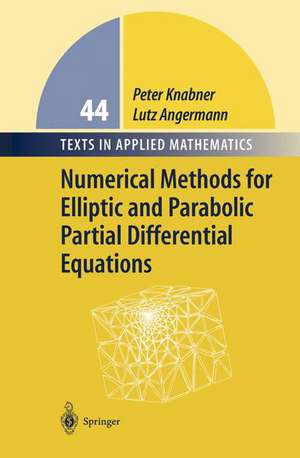 Numerical Methods for Elliptic and Parabolic Partial Differential Equations de Peter Knabner