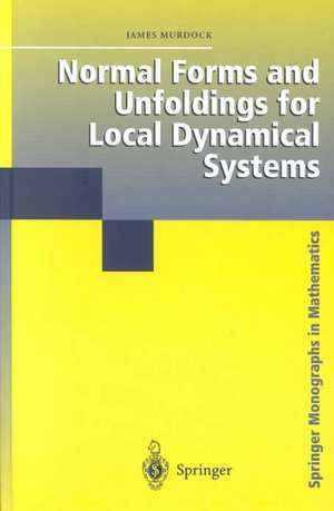 Normal Forms and Unfoldings for Local Dynamical Systems de James Murdock