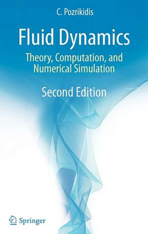 Fluid Dynamics: Theory, Computation, and Numerical Simulation de Constantine Pozrikidis