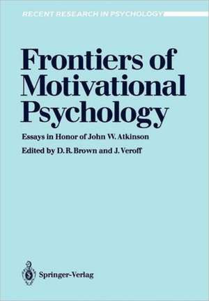 Frontiers of Motivational Psychology: Essays in Honor of John W. Atkinson de Donald R. Brown