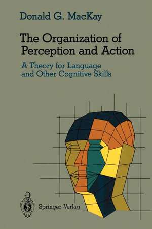 The Organization of Perception and Action: A Theory for Language and Other Cognitive Skills de Donald G. MacKay