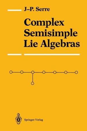 Complex Semisimple Lie Algebras de Jean Pierre Serre