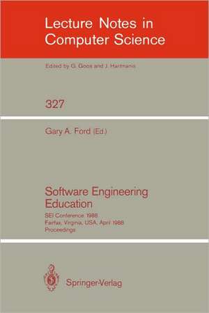 Software Engineering Education: SEI Conference 1988 Fairfax, Virginia, USA, April 28-29, 1988. Proceedings de Gary A. Ford