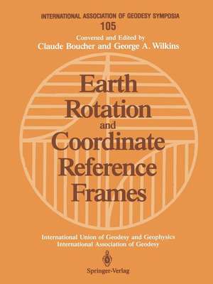 Earth Rotation and Coordinate Reference Frames: Edinburgh, Scotland, August 10–11, 1989 de Claude Boucher