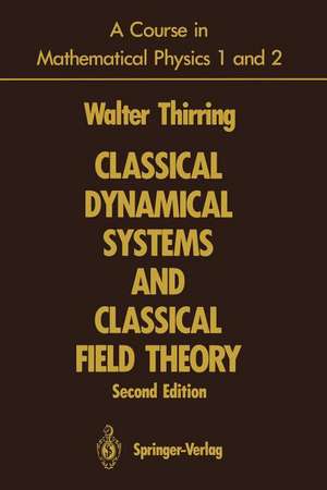 A Course in Mathematical Physics 1 and 2: Classical Dynamical Systems and Classical Field Theory de Walter Thirring