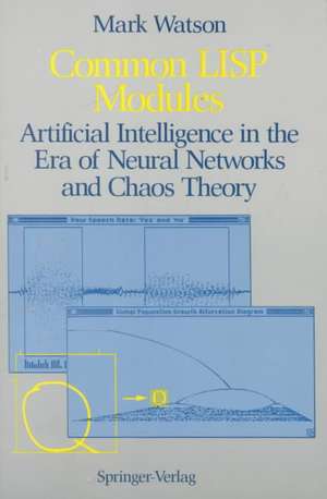 Common LISP Modules: Artificial Intelligence in the Era of Neural Networks and Chaos Theory de Mark Watson