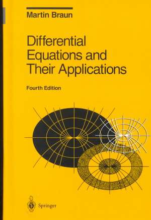 Differential Equations and Their Applications: An Introduction to Applied Mathematics de Martin Braun