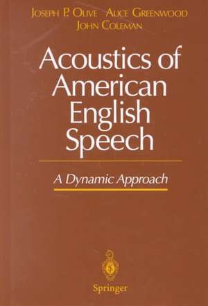 Acoustics of American English Speech: A Dynamic Approach de Joseph P. Olive