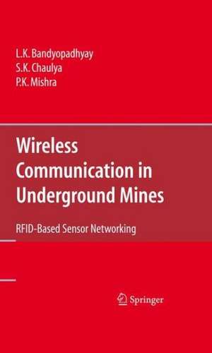 Wireless Communication in Underground Mines: RFID-based Sensor Networking de L. K. Bandyopadhyay