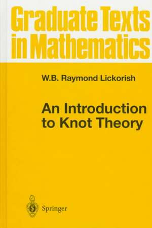 An Introduction to Knot Theory de W.B.Raymond Lickorish