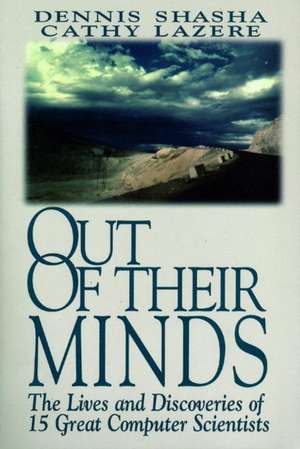 Out of their Minds: The Lives and Discoveries of 15 Great Computer Scientists de Dennis Shasha