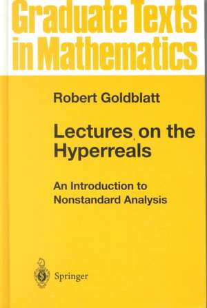 Lectures on the Hyperreals: An Introduction to Nonstandard Analysis de Robert Goldblatt