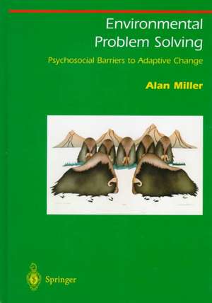 Environmental Problem Solving: Psychosocial Barriers to Adaptive Change de Alan Miller