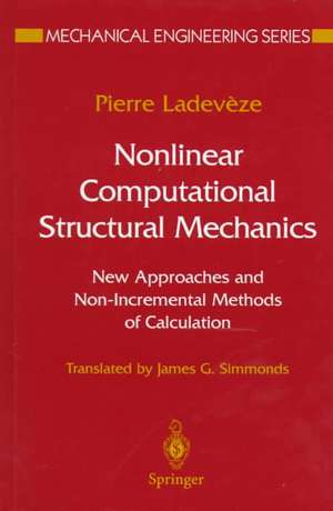 Nonlinear Computational Structural Mechanics: New Approaches and Non-Incremental Methods of Calculation de Pierre Ladeveze