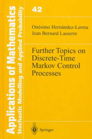 Further Topics on Discrete-Time Markov Control Processes de Onesimo Hernandez-Lerma