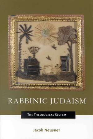 Rabbinic Judaism: The Theological System de Jacob Neusner