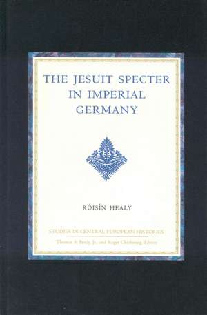 The Jesuit Specter in Imperial Germany de Róisín Healy