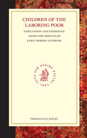 Children of the Laboring Poor: Expectation and Experience among the Orphans of Early Modern Augsburg de Thomas Max Safley