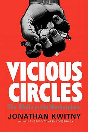 Vicious Circles – The Mafia in the Marketplace de Jonathan Kwitny