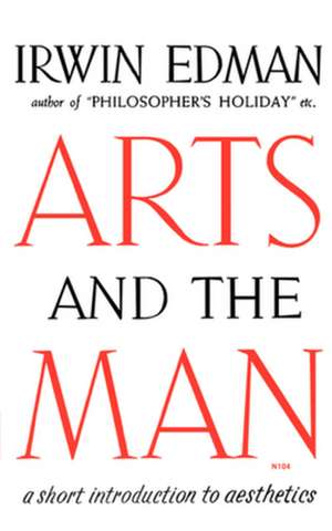 Arts and the Man – A Short Introduction to Aesthetics de I Edman