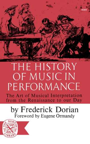 The History of Music in Performance – The Art of Musical Interpretation from the Renaissance to Our Day de Frederick Dorian