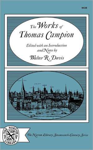 The Works of Thomas Campion de Walter R. Davis