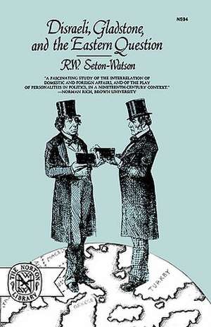 Disraeli, Gladstone, and the Eastern Question de R. W. Seton–watson