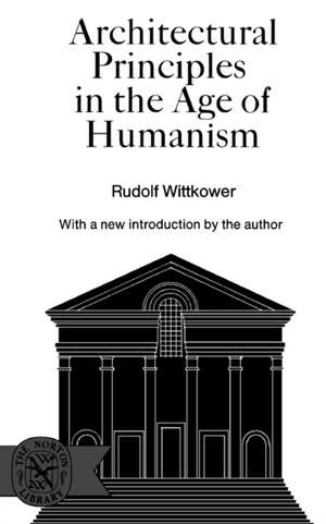 Architectural Principles in the Age of Humanism de Rudolph Wittkower