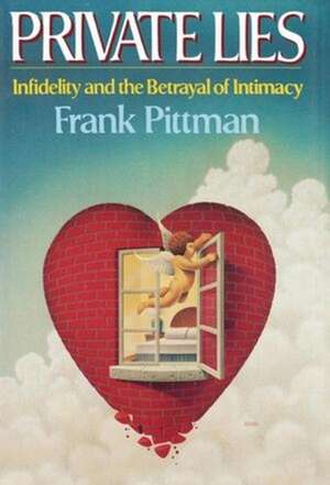 Private Lies – Infidelity and the Betrayal of Intimacy de F Pittman